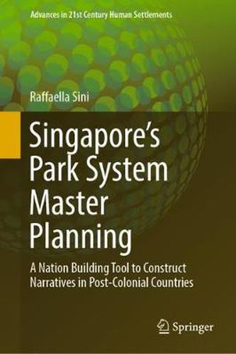 Cover image for Singapore's Park System Master Planning: A Nation Building Tool to Construct Narratives in Post-Colonial Countries