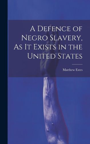 Cover image for A Defence of Negro Slavery, As It Exists in the United States