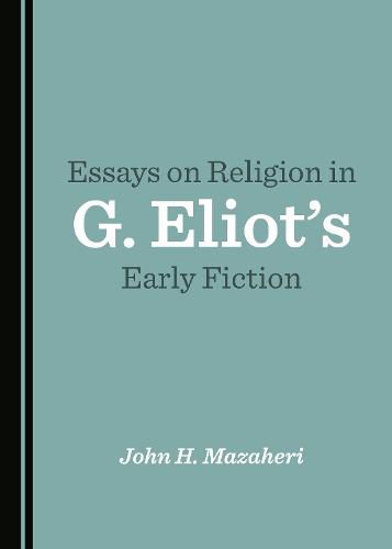 Essays on Religion in G. Eliot's Early Fiction