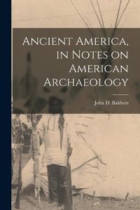 Cover image for Ancient America, in Notes on American Archaeology