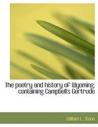 Cover image for The Poetry and History of Wyoming; Containing Campbell's Gertrude