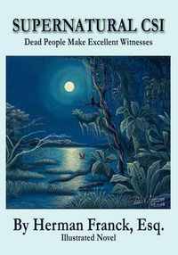 Cover image for Supernatural CSI: Dead People Make Excellent Witnesses