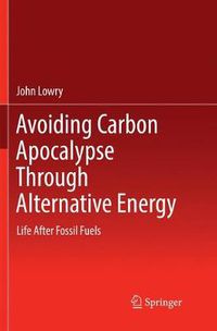 Cover image for Avoiding Carbon Apocalypse Through Alternative Energy: Life After Fossil Fuels