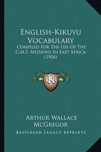 English-Kikuyu Vocabulary: Compiled for the Use of the C.M.S. Missions in East Africa (1904)