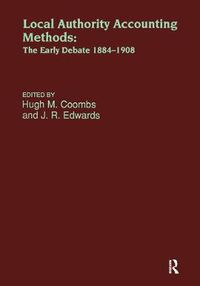 Cover image for Local Authority Accounting Methods: The Early Debate, 1884-1908