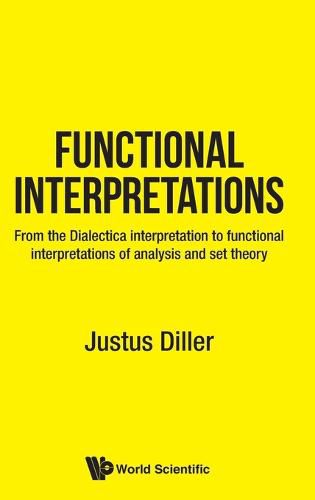 Cover image for Functional Interpretations: From The Dialectica Interpretation To Functional Interpretations Of Analysis And Set Theory