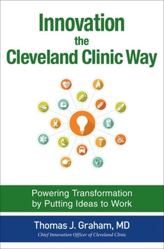 Cover image for Innovation the Cleveland Clinic Way: Powering Transformation by Putting Ideas to Work
