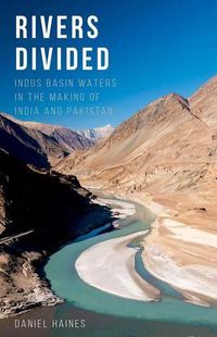 Cover image for Rivers Divided: Indus Basin Waters in the Making of India and Pakistan