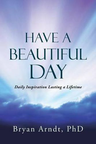 Cover image for Have a Beautiful Day: Daily Inspiration Lasting a Lifetime