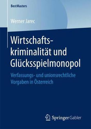 Cover image for Wirtschaftskriminalitat und Glucksspielmonopol: Verfassungs- und unionsrechtliche Vorgaben in OEsterreich