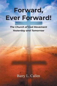 Cover image for Forward, Ever Forward!: The Church of God Movement Yesterday and Tomorrow