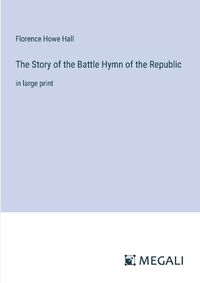 Cover image for The Story of the Battle Hymn of the Republic