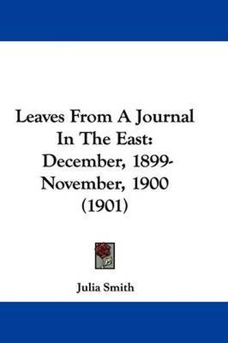 Cover image for Leaves from a Journal in the East: December, 1899-November, 1900 (1901)