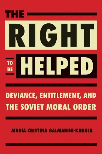 Cover image for The Right to Be Helped: Deviance, Entitlement, and the Soviet Moral Order