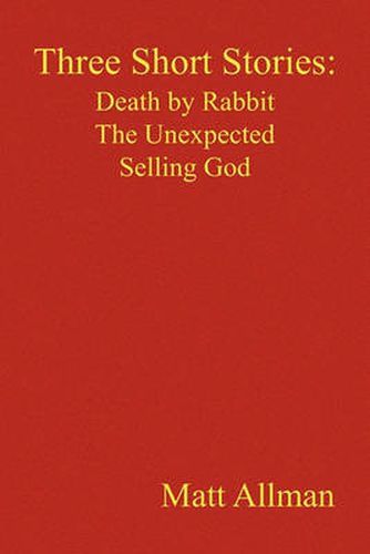 Cover image for Three Short Stories: Death by Rabbit the Unexpected Selling God