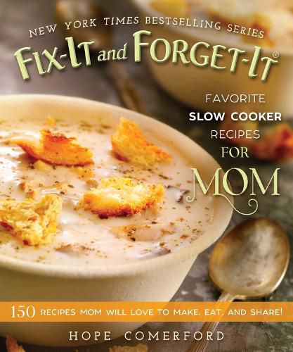 Cover image for Fix-It and Forget-It Favorite Slow Cooker Recipes for Mom: 150 Recipes Mom Will Love to Make, Eat, and Share!