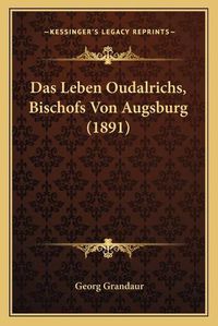 Cover image for Das Leben Oudalrichs, Bischofs Von Augsburg (1891)