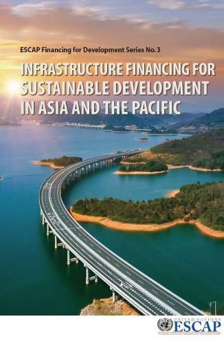 Infrastructure financing for sustainable development in Asia and the Pacific