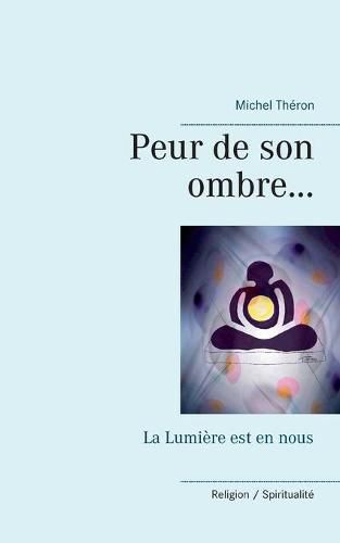 Peur de son ombre...: La Lumiere est en nous