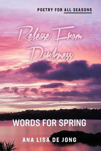 Cover image for Release From Darkness: Words for Spring