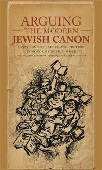 Cover image for Arguing the Modern Jewish Canon: Essays on Literature and Culture in Honor of Ruth R. Wisse