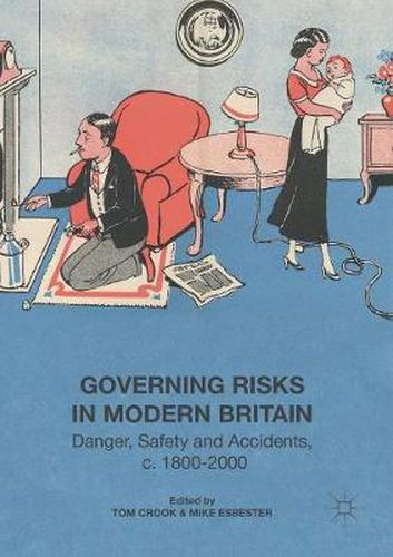 Cover image for Governing Risks in Modern Britain: Danger, Safety and Accidents, c. 1800-2000