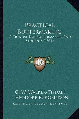 Practical Buttermaking Practical Buttermaking: A Treatise for Buttermakers and Students (1919) a Treatise for Buttermakers and Students (1919)