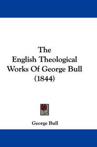 Cover image for The English Theological Works of George Bull (1844)