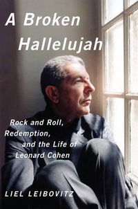 Cover image for A Broken Hallelujah: Rock and Roll, Redemption, and the Life of Leonard Cohen