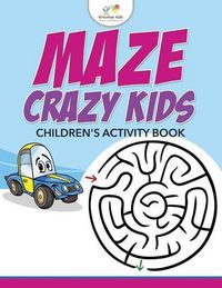 Cover image for Maze Crazy Kids: Children's Activity Book