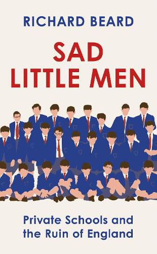 Sad Little Men: The revealing book about the world that shaped Boris Johnson