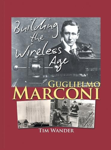 Cover image for Guglielmo Marconi: Building the Wireless Age