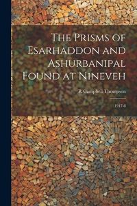 Cover image for The Prisms of Esarhaddon and Ashurbanipal Found at Nineveh