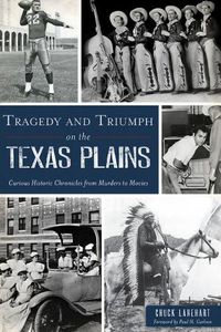 Cover image for Tragedy and Triumph on the Texas Plains: Curious Historic Chronicles from Murders to Movies