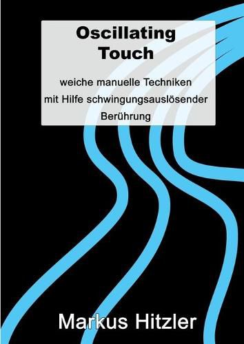 Cover image for Oscillating Touch: Weiche manuelle Techniken mit Hilfe von schwingungsausloesender Beruhrung