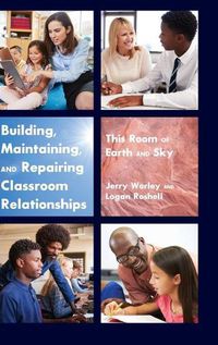 Cover image for Building, Maintaining, and Repairing Classroom Relationships: This Room of Earth and Sky