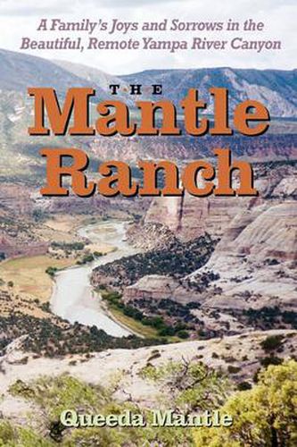 Cover image for The Mantle Ranch: A Family's Joys and Sorrows in the Beautiful, Remote Yampa River Canyon