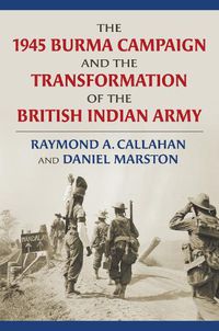 Cover image for The 1945 Burma Campaign and the Transformation of the British Indian Army