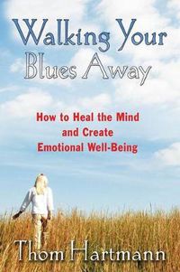 Cover image for Walking Your Blues Away: Practical Bilateral Therapies for Healing the Mind and Optimizing Emotional Well-Being