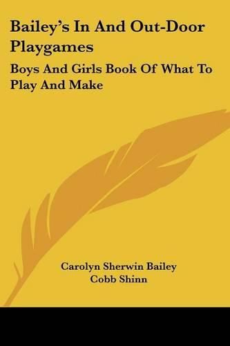 Cover image for Bailey's in and Out-Door Playgames: Boys and Girls Book of What to Play and Make