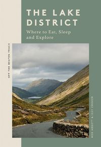 Cover image for The Lake District: Where to Eat, Sleep and Explore
