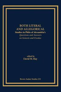 Cover image for Both Literal and Allegorical: Studies in Philo of Alexandria's Questions and Answers on Genesis and Exodus