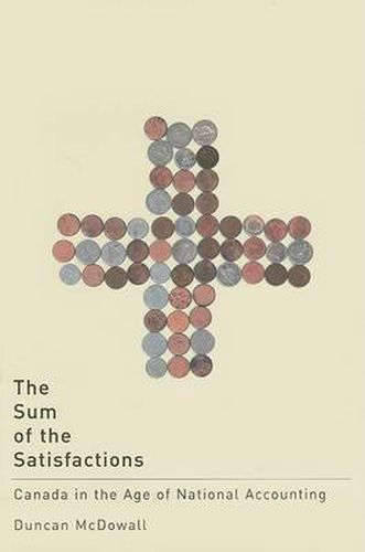 Cover image for The Sum of the Satisfactions: Canada in the Age of National Accounting