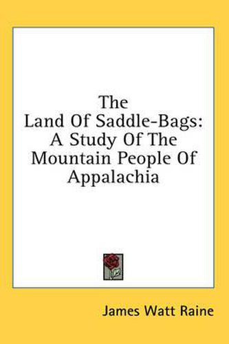 Cover image for The Land of Saddle-Bags: A Study of the Mountain People of Appalachia