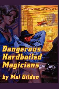 Cover image for Dangerous Hardboiled Magicians: A Fantasy Mystery: Cronyn & Justice, Book One