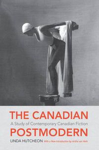 Cover image for The Canadian Postmodern:: A Study of Contemporary Canadian Fiction