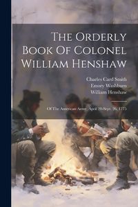 Cover image for The Orderly Book Of Colonel William Henshaw