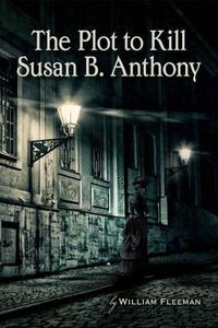 Cover image for The Plot to Kill Susan B. Anthony