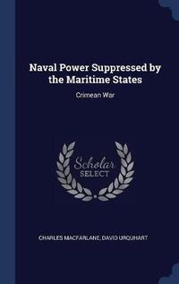 Cover image for Naval Power Suppressed by the Maritime States: Crimean War