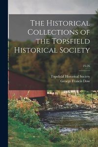 Cover image for The Historical Collections of the Topsfield Historical Society; 25-26